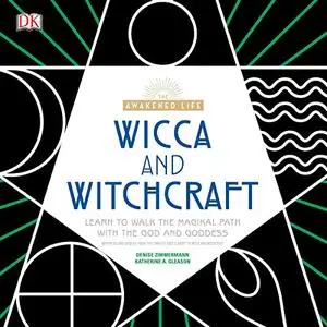 Wicca and Witchcraft: Learn to Walk the Magikal Path with the God and Goddess [Audiobook]