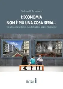 Stefano Di Francesco - L'economia non è più una cosa seria