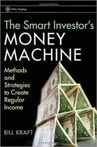 The Smart Investor's Money Machine: Methods and Strategies to Create Regular Income