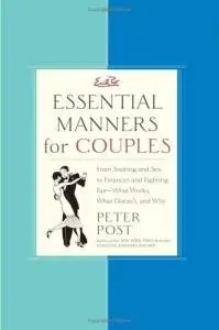 Essential Manners for Couples: From Snoring and Sex to Finances and Fighting Fair-What Works, What Doesn't, and Why (repost)