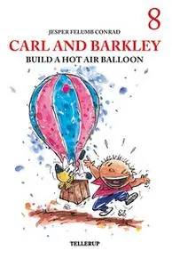 «Carl and Barkley #8: Carl and Barkley Build a Hot Air Balloon» by Jesper Felumb Conrad