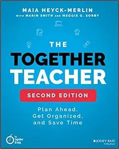 The Together Teacher: Plan Ahead, Get Organized, and Save Time!, 2nd Edition