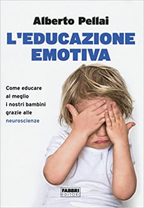 L'educazione emotiva. Come educare al meglio i nostri bambini grazie alle neuroscienze - Alberto Pellai