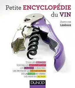 Petite encyclopédie du vin : Tous les cépages, toutes les appellations, les grands domaines, les mots de la dégustation