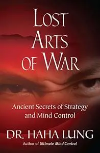 Lost Arts of War: Ancient Secrets of Strategy and Mind Control