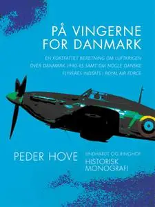 «På vingerne for Danmark. En kortfattet beretning om luftkrigen over Danmark 1940-45 samt om nogle danske flyveres indsa