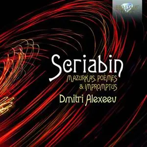 Dmitri Alexeev - Scriabin: Mazurkas, Poèmes & Impromtus (2021)