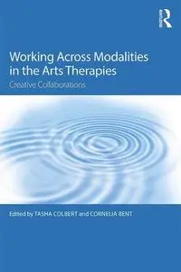 Working Across Modalities in the Arts Therapies: Creative Collaborations