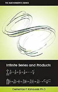 Infinite Series and Products (The Mathematics Series)