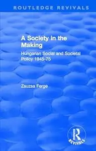 Society in the Making: Hungarian Social and Societal Policy, 1945-75