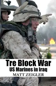 Matt Zeigler - Tre Block War. US Marines in Iraq