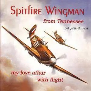 Spitfire Wingman from Tennessee: My Love Affair with Flight [Audiobook]