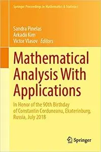 Mathematical Analysis With Applications: In Honor of the 90th Birthday of Constantin Corduneanu, Ekaterinburg, Russia, J