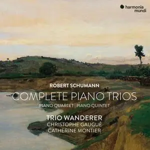 Trio Wanderer, Christophe Gaugué & Catherine Montier - Robert Schumann: Complete Piano Trios, Quartet & Quintet (2021)