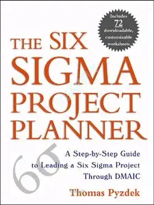 The Six Sigma Project Planner:  A Step-by-Step Guide to Leading a Six Sigma Project Through DMAIC by Thomas Pyzdek (Repost)