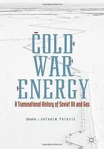 Cold War Energy: A Transnational History of Soviet Oil and Gas