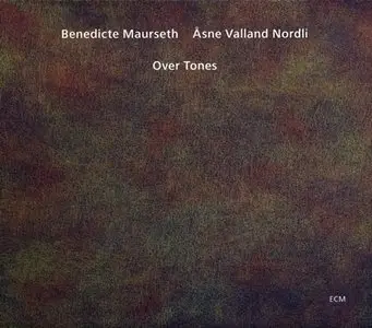 Benedicte Maurseth, Asne Valland Nordli - Over Tones (2014) {ECM 2315}