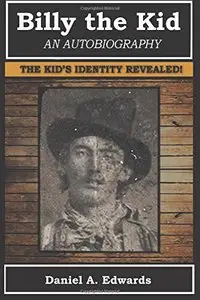 Billy the Kid: An Autobiography: The Story of Brushy Bill Roberts