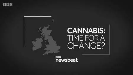 BBC - Newsbeat Documentaries - Cannabis: Time for a Change? (2017)