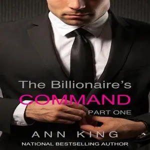 «The Billionaire's Command: 1» by Ann King