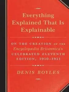Everything Explained That Is Explainable: On the Creation of the Encyclopaedia Britannica's Celebrated, 1910-1911 (Repost)
