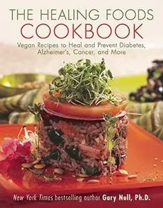 The Healing Foods Cookbook: Vegan Recipes to Heal and Prevent Diabetes, Alzheimer’s, Cancer, and More (repost)