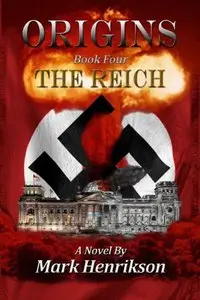 Origins: The Reich (Volume 4) by Mark Henrikson