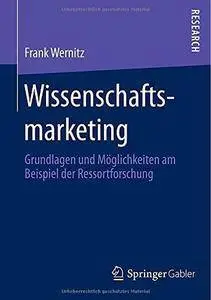 Wissenschaftsmarketing: Grundlagen und Möglichkeiten am Beispiel der Ressortforschung (Repost)