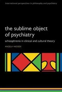 The Sublime Object of Psychiatry: Schizophrenia in Clinical and Cultural Theory
