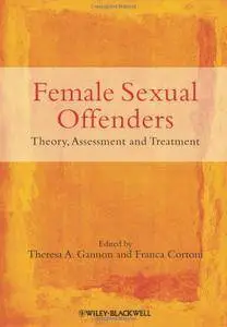 Female Sexual Offenders: Theory, Assessment and Treatment