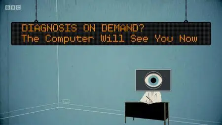 BBC - Horizon: Diagnosis on Demand? The Computer Will See You Now (2018)