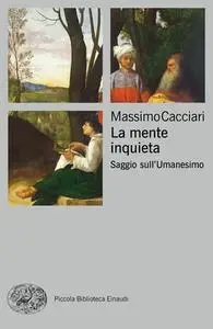 Massimo Cacciari - La mente inquieta. Saggio sull’Umanesimo (2019)