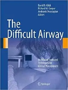 The Difficult Airway: An Atlas of Tools and Techniques for Clinical Management