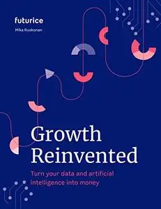 Growth Reinvented: Turn your data and artificial intelligence into money