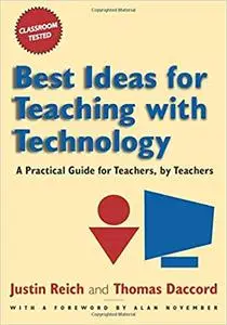 Best Ideas for Teaching with Technology: A Practical Guide for Teachers, by Teachers