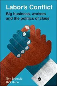Labor's Conflict: Big Business, Workers and the Politics of Class (Repost)