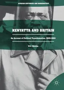 Kenyatta and Britain: An Account of Political Transformation, 1929-1963