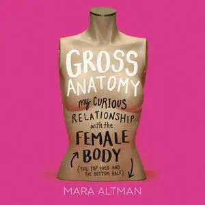 «Gross Anatomy» by Mara Altman