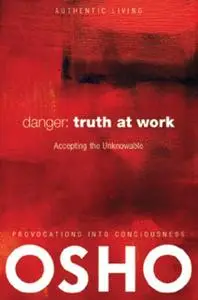 «Danger: Truth at Work» by Osho