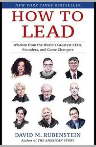 How to Lead: Wisdom from the World's Greatest CEOs, Founders, and Game Changers (Repost)