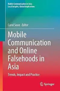 Mobile Communication and Online Falsehoods in Asia: Trends, Impact and Practice