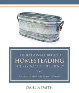 The Rationale Behind Homesteading: The Key To Self Sufficiency