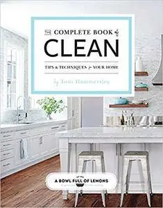 The Complete Book of Clean: Tips & Techniques for Your Home