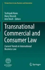 Transnational Commercial and Consumer Law: Current Trends in International Business Law