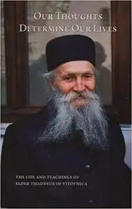 Our Thoughts Determine Our Lives: The Life and Teachings of Elder Thaddeus of Vitovnica