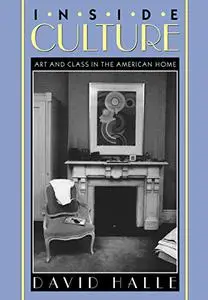 Inside Culture: Art and Class in the American Home