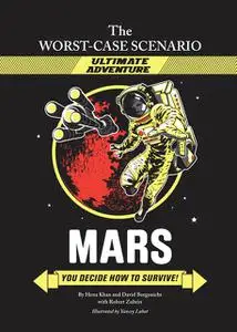«The Worst-Case Scenario Ultimate Adventure Novel: Mars» by David Borgenicht, Hena Khan, Robert Zubrin