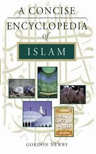 A Concise Encyclopedia of Islam (Concise Encyclopedias) by Gordon Newby [Repost]