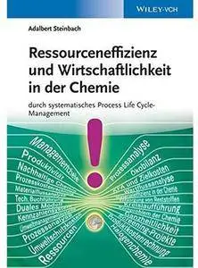 Ressourceneffizienz und Wirtschaftlichkeit in der Chemie durch systematisches Process Life Cycle-Management