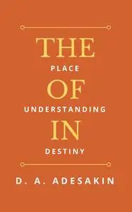 «The Place of Understanding in Destiny» by D.A. Adesakin